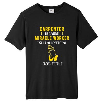 Funny Carpenter Because Miracle Worker Isn't A Job Title Gif Gift Tall Fusion ChromaSoft Performance T-Shirt