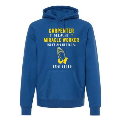 Funny Carpenter Because Miracle Worker Isn't A Job Title Gif Gift Premium Hoodie