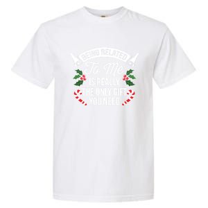 Funny Christmas Being Related To Me Is Gift For Family Joke Gift Garment-Dyed Heavyweight T-Shirt