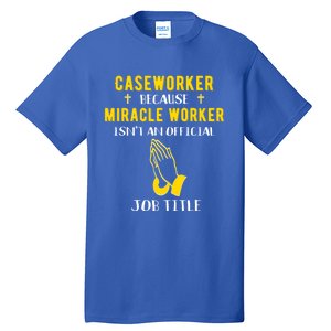 Funny Caseworker Because Miracle Worker Isn't A Job Title Gi Gift Tall T-Shirt