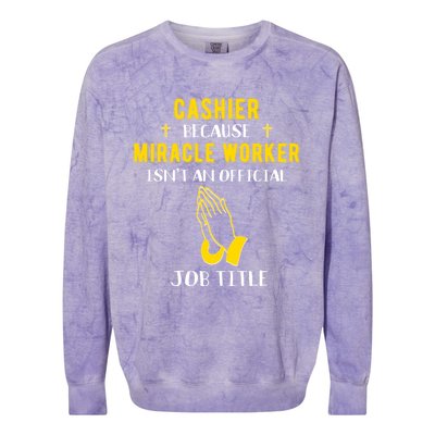 Funny Cashier Because Miracle Worker Isn't A Job Title Work Meaningful Gift Colorblast Crewneck Sweatshirt