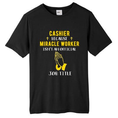 Funny Cashier Because Miracle Worker Isn't A Job Title Work Meaningful Gift Tall Fusion ChromaSoft Performance T-Shirt