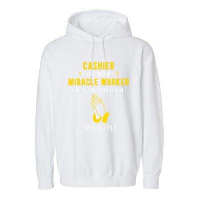 Funny Cashier Because Miracle Worker Isn't A Job Title Work Meaningful Gift Garment-Dyed Fleece Hoodie