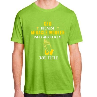 Funny Cfo Because Miracle Worker Isn't A Job Title Chief Gif Gift Adult ChromaSoft Performance T-Shirt