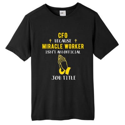 Funny Cfo Because Miracle Worker Isn't A Job Title Chief Gif Gift Tall Fusion ChromaSoft Performance T-Shirt