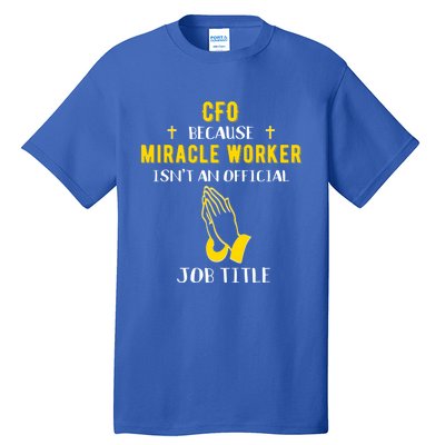 Funny Cfo Because Miracle Worker Isn't A Job Title Chief Gif Gift Tall T-Shirt