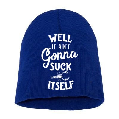 Funny Crawfish Boil Cool Gift Cajun Ain't Gonna Suck Its Funny Gift Short Acrylic Beanie