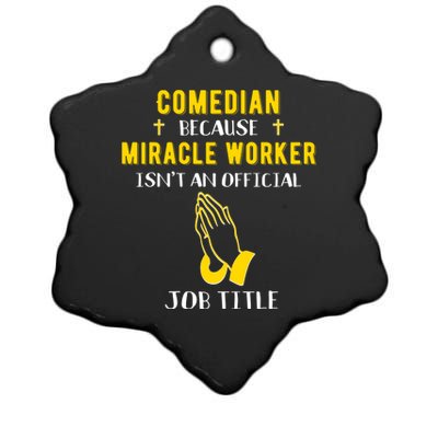 Funny Comedian Because Miracle Worker Isn't A Job Title Gift Ceramic Star Ornament