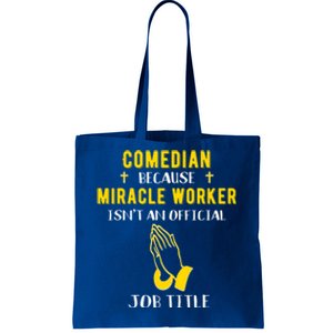 Funny Comedian Because Miracle Worker Isn't A Job Title Gift Tote Bag