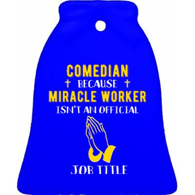 Funny Comedian Because Miracle Worker Isn't A Job Title Gift Ceramic Bell Ornament