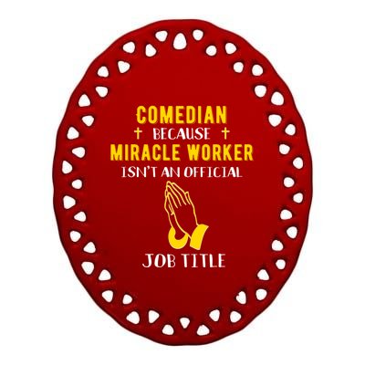 Funny Comedian Because Miracle Worker Isn't A Job Title Gift Ceramic Oval Ornament