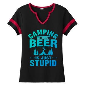 Funny Camping Beer Gift Without Beer Is Just Stupid Ladies Halftime Notch Neck Tee