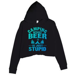 Funny Camping Beer Gift Without Beer Is Just Stupid Crop Fleece Hoodie