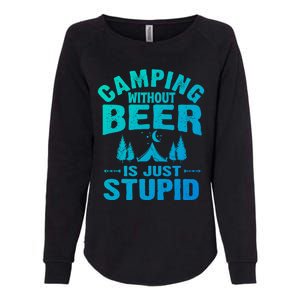 Funny Camping Beer Gift Without Beer Is Just Stupid Womens California Wash Sweatshirt