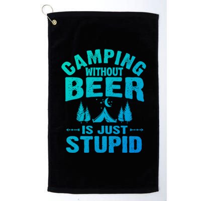 Funny Camping Beer Gift Without Beer Is Just Stupid Platinum Collection Golf Towel