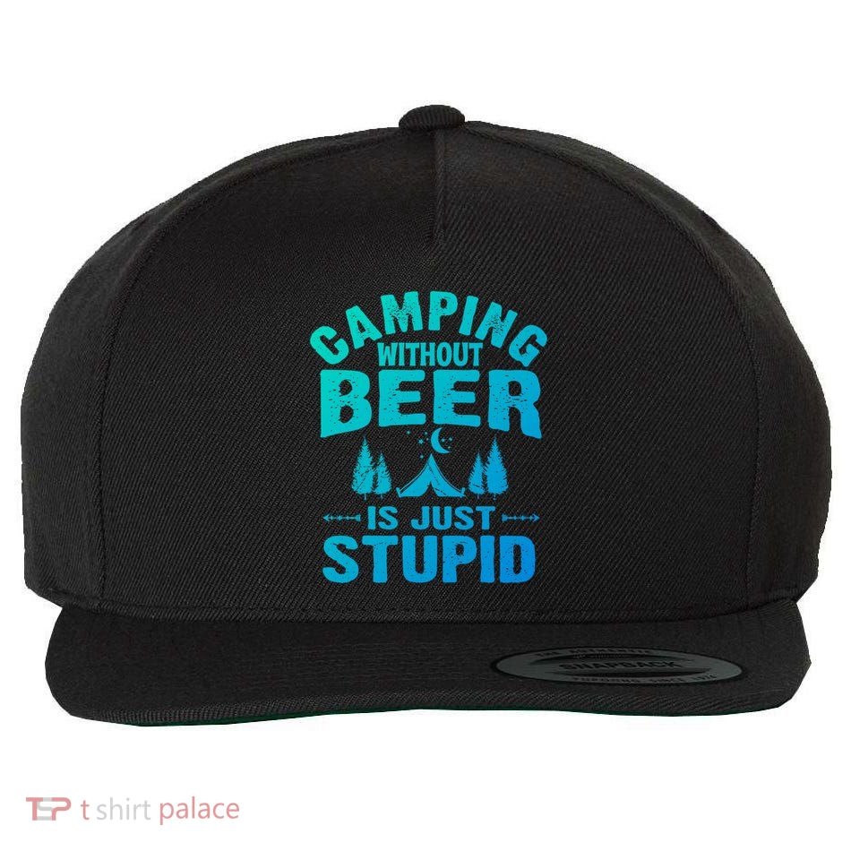 Funny Camping Beer Gift Without Beer Is Just Stupid Wool Snapback Cap