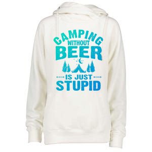 Funny Camping Beer Gift Without Beer Is Just Stupid Womens Funnel Neck Pullover Hood