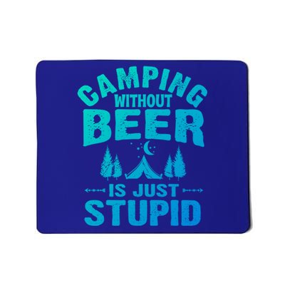 Funny Camping Beer Gift Without Beer Is Just Stupid Mousepad