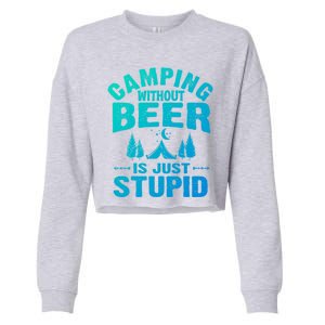 Funny Camping Beer Gift Without Beer Is Just Stupid Cropped Pullover Crew