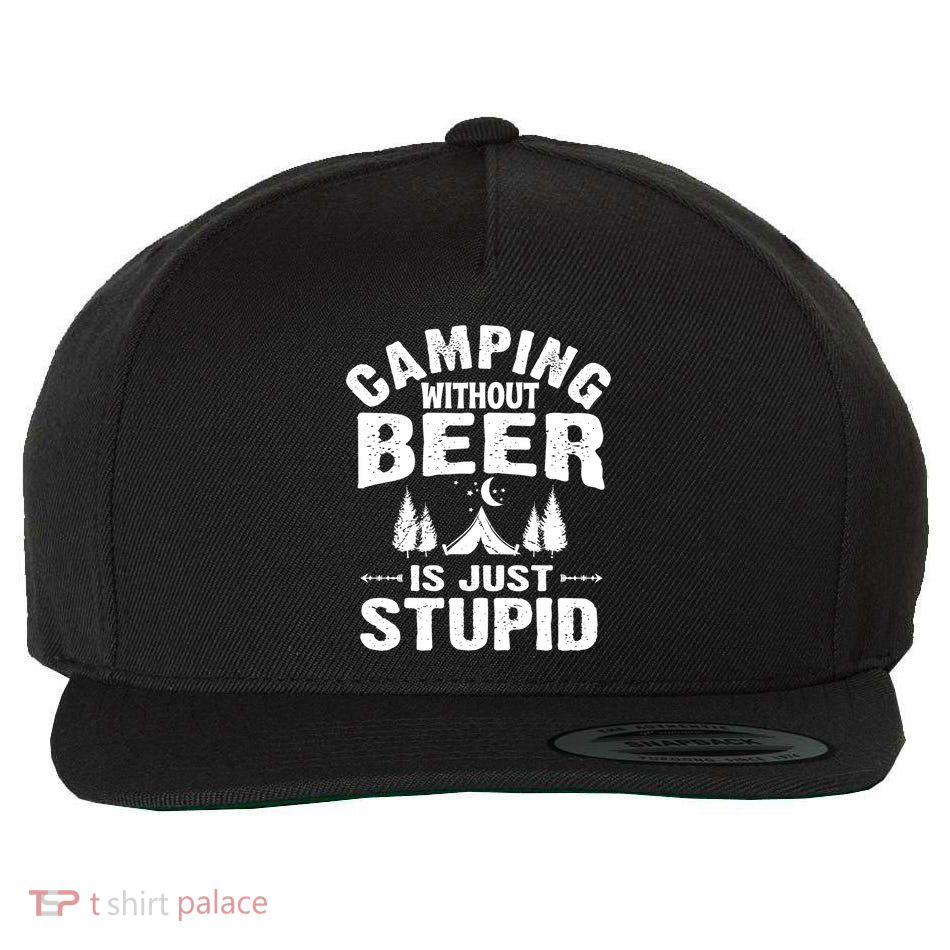 Funny Camping Beer Gift Without Beer Is Just Stupid Wool Snapback Cap