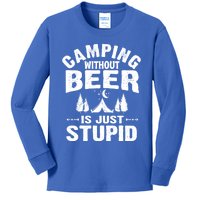 Funny Camping Beer Gift Without Beer Is Just Stupid Kids Long Sleeve Shirt