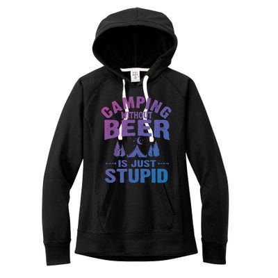 Funny Camping Beer Gift Without Beer Is Just Stupid Women's Fleece Hoodie