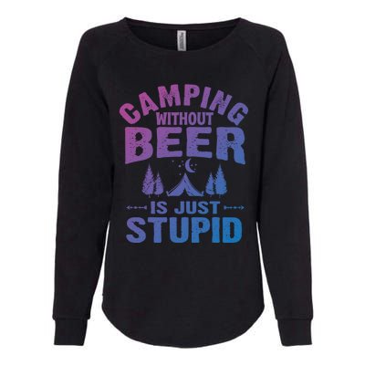 Funny Camping Beer Gift Without Beer Is Just Stupid Womens California Wash Sweatshirt