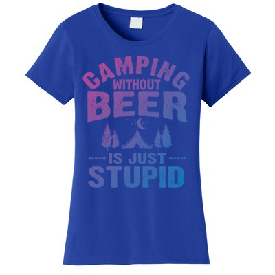 Funny Camping Beer Gift Without Beer Is Just Stupid Women's T-Shirt