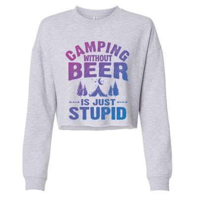 Funny Camping Beer Gift Without Beer Is Just Stupid Cropped Pullover Crew