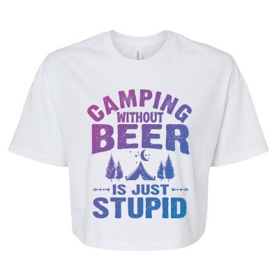 Funny Camping Beer Gift Without Beer Is Just Stupid Bella+Canvas Jersey Crop Tee