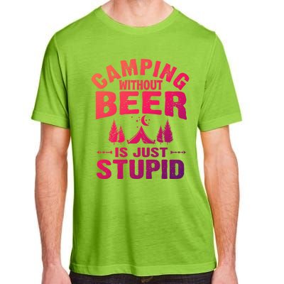 Funny Camping Beer Gift Without Beer Is Just Stupid Adult ChromaSoft Performance T-Shirt