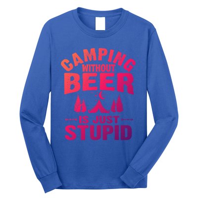 Funny Camping Beer Gift Without Beer Is Just Stupid Long Sleeve Shirt