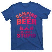 Funny Camping Beer Gift Without Beer Is Just Stupid T-Shirt