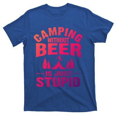 Funny Camping Beer Gift Without Beer Is Just Stupid T-Shirt