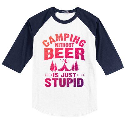 Funny Camping Beer Gift Without Beer Is Just Stupid Baseball Sleeve Shirt