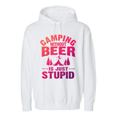 Funny Camping Beer Gift Without Beer Is Just Stupid Garment-Dyed Fleece Hoodie