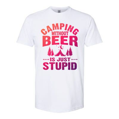 Funny Camping Beer Gift Without Beer Is Just Stupid Softstyle CVC T-Shirt