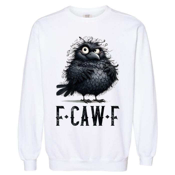 F-Caw-F  Crow  Bird Funny Crow F-Caw-F   Garment-Dyed Sweatshirt