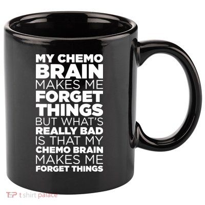 Funny Chemo Brain For Cancer Treatment Patients 11oz C Handle Ceramic Mug