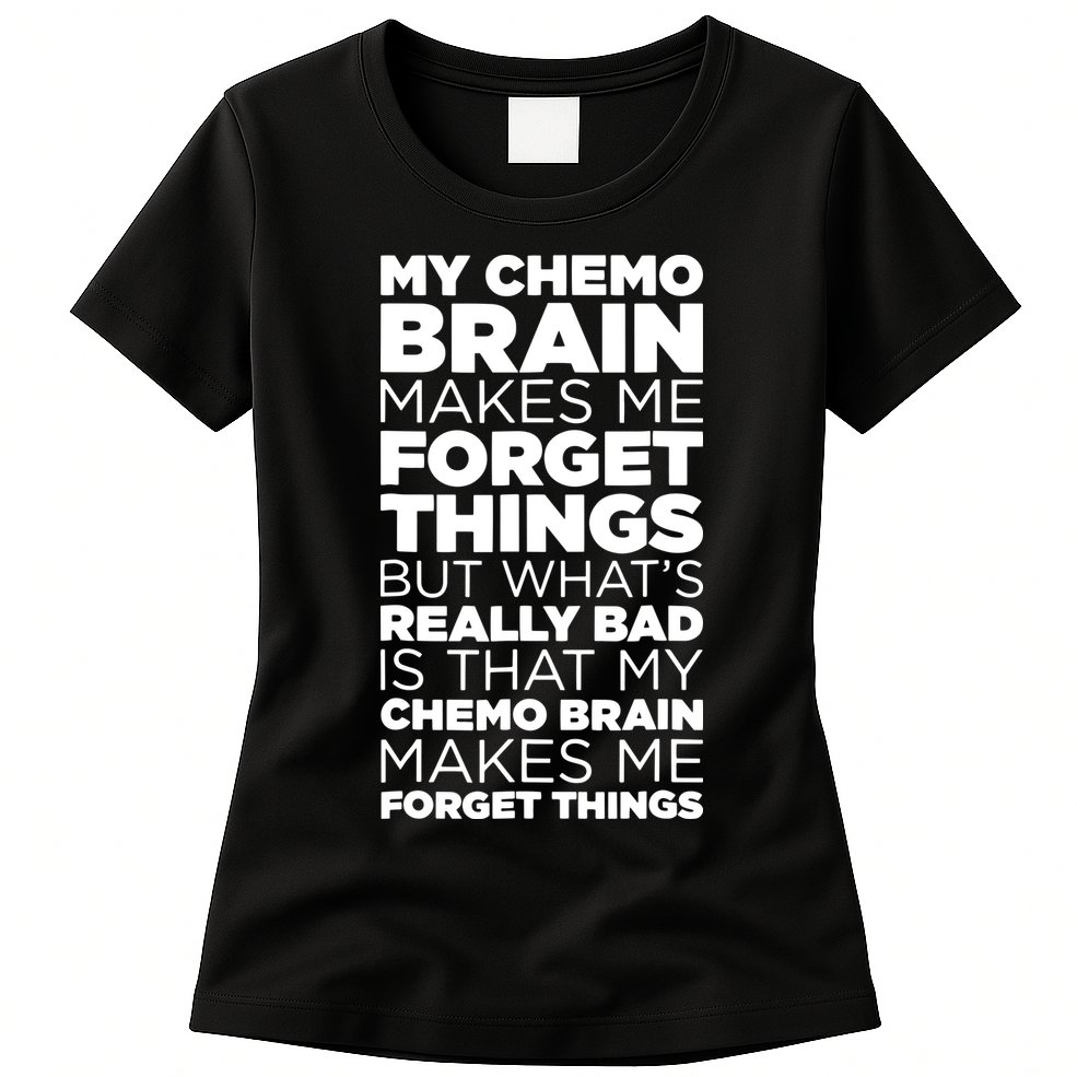 Funny Chemo Brain For Cancer Treatment Patients Womens T-Shirt