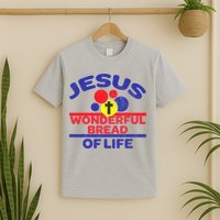 Funny Christian Bible Verse Jesus Is The Bread Of Life T-Shirt