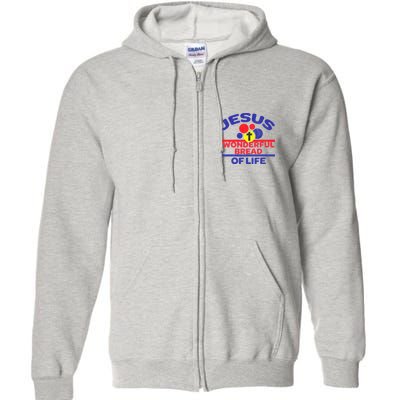 Funny Christian Bible Verse Jesus Is The Bread Of Life Full Zip Hoodie