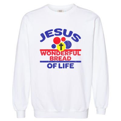 Funny Christian Bible Verse Jesus Is The Bread Of Life Garment-Dyed Sweatshirt