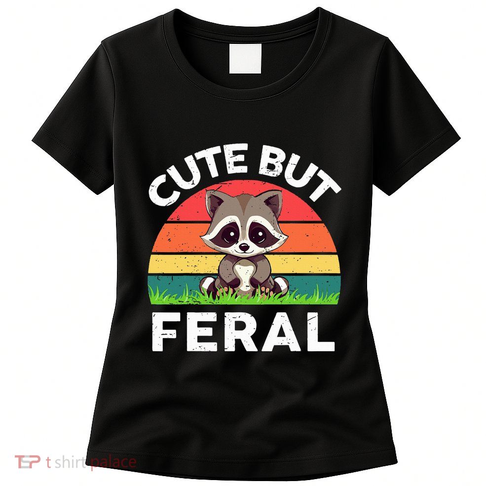 Funny Cute But Feral Raccoon Womens T-Shirt