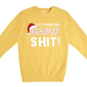 Funny Christmas Baking Cool Gift Let's And Bake Shit Meaningful Gift Premium Crewneck Sweatshirt