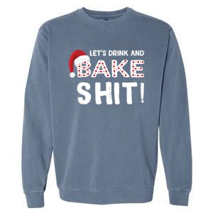 Funny Christmas Baking Cool Gift Let's And Bake Shit Meaningful Gift Garment-Dyed Sweatshirt