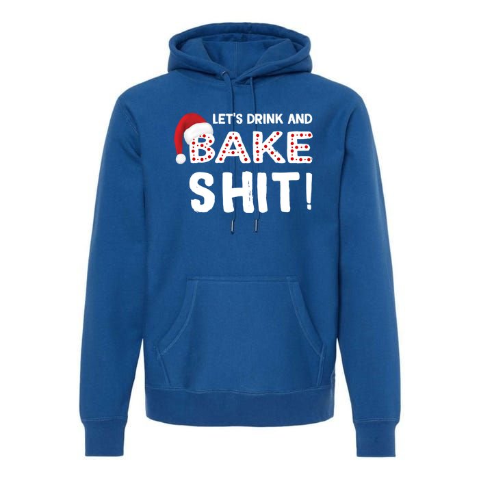 Funny Christmas Baking Cool Gift Let's And Bake Shit Meaningful Gift Premium Hoodie