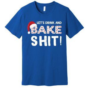 Funny Christmas Baking Cool Gift Let's And Bake Shit Meaningful Gift Premium T-Shirt