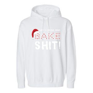 Funny Christmas Baking Cool Gift Let's And Bake Shit Meaningful Gift Garment-Dyed Fleece Hoodie