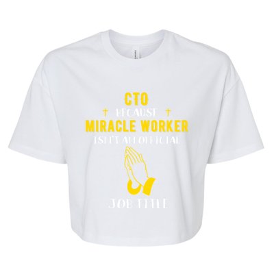 Funny Cto Because Miracle Worker Isn't A Job Title Tech Gift Funny Gift Bella+Canvas Jersey Crop Tee